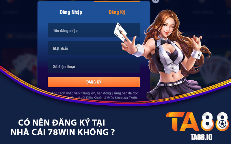 Có nên đăng ký tại nhà cái 78win hay không ?